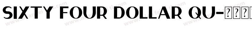 Sixty Four Dollar Qu字体转换